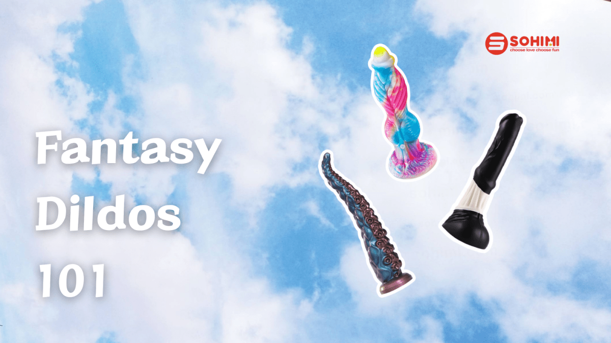 Beyond Realism: The Ultimate Beginner’s Guide to Fantasy Dildos - Sohimi