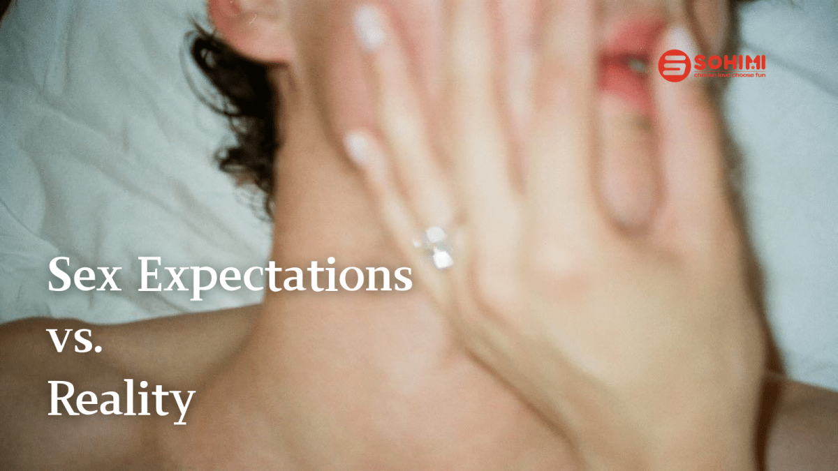 Sex Expectations vs. Reality: Truth You Want Know - Sohimi